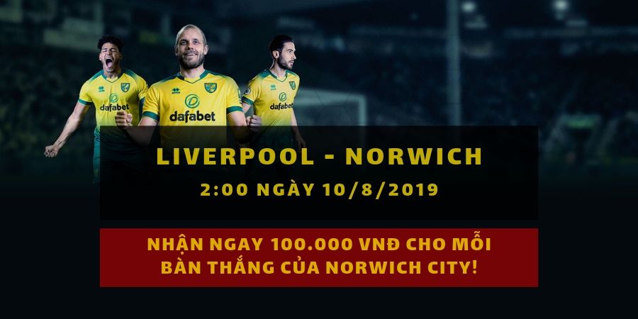 dafabet khuyen mai 300k - Đặt cược vào trận Liverpool - Norwich City