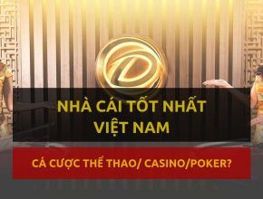 Nhà cái đặt cược Thể thao & Casino nào tốt nhất Việt Nam 2019