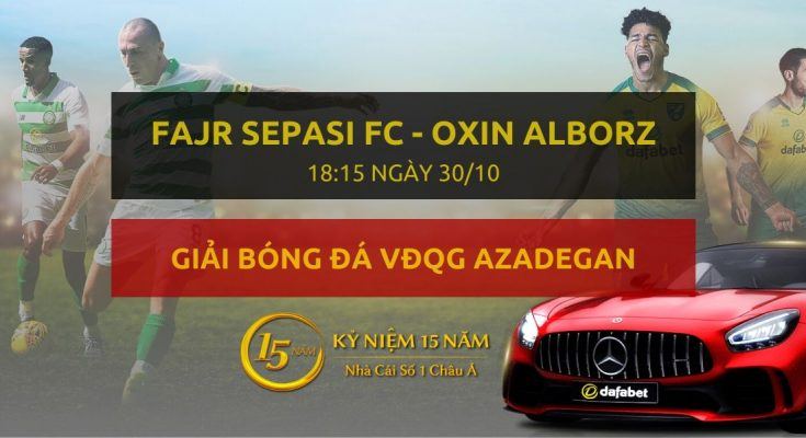Fajr Sepasi FC - Oxin Alborz (18h15 ngày 30/10)