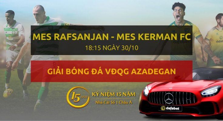 Mes Rafsanjan - Mes Kerman FC (18h15 ngày 30/10)