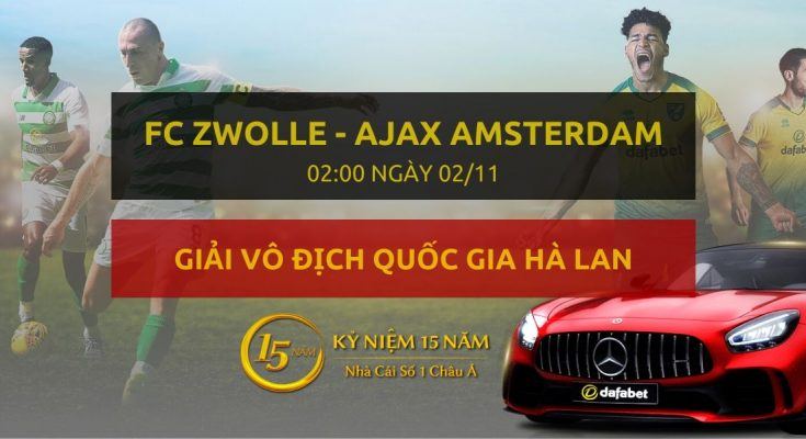 FC Zwolle - Ajax Amsterdam (02h00 ngày 02/11)