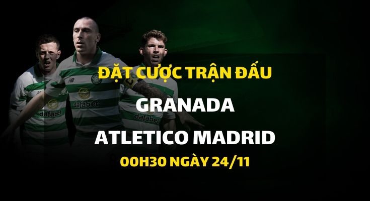 Granada - Atletico Madrid (00h30 ngày 24/11)