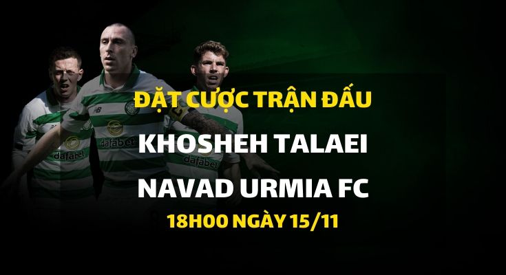 KHOSHEH TALAEI - Navad Urmia FC (18h00 ngày 15/11)