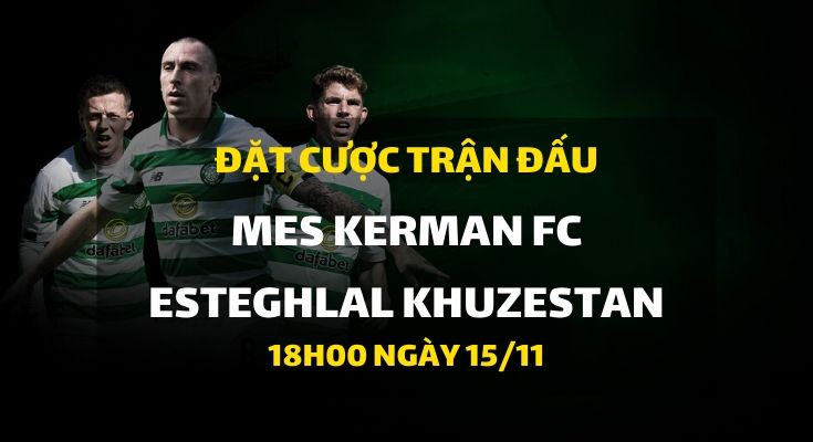 Mes Kerman FC - Esteghlal Khuzestan (18h00 ngày 15/11)