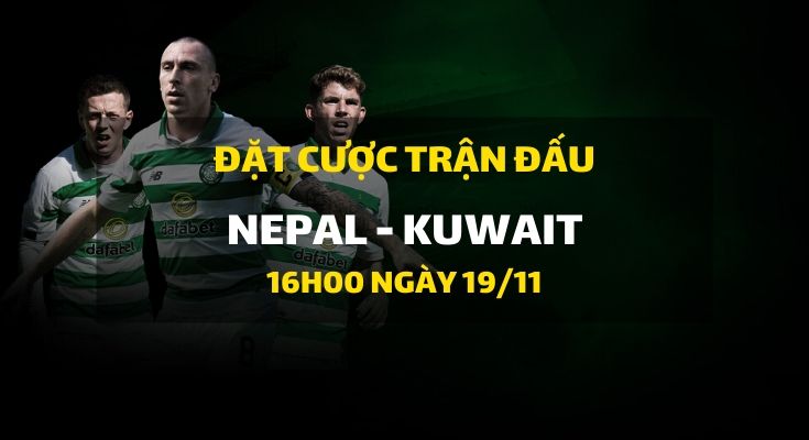 Nepal - Kuwait (16h00 ngày 19/11)