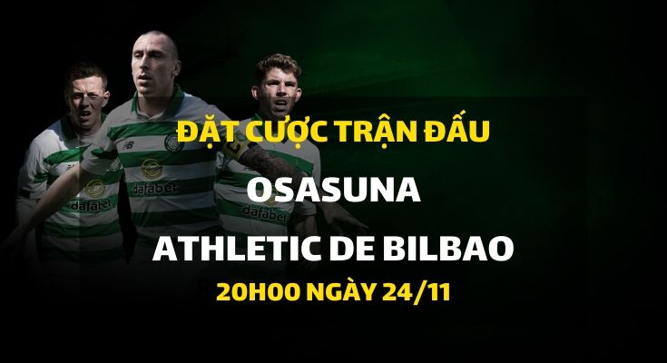 Osasuna - Athletic de Bilbao (20h00 ngày 24/11)