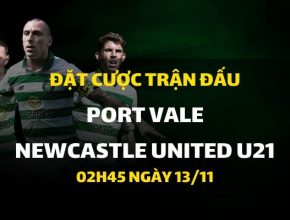 Port Vale - Newcastle United U21 (02h45 ngày 13/11)
