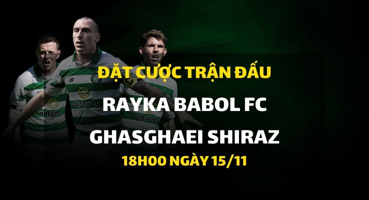 Rayka Babol FC - Ghasghaei Shiraz (18h00 ngày 15/11)