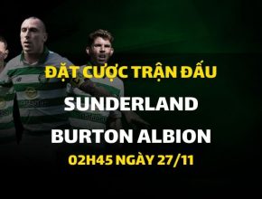 Sunderland - Burton Albion (02h45 ngày 27/11)