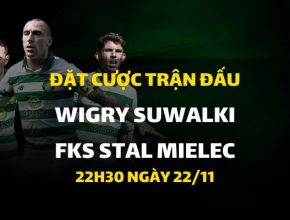 Wigry Suwalki - FKS Stal Mielec (22h30 ngày 22/11)