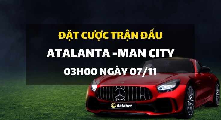 Atalanta Calcio - Manchester City (03h00 ngày 07/11)