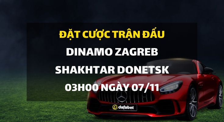 NK Dinamo Zagreb - Shakhtar Donetsk FC (03h00 ngày 07/11)