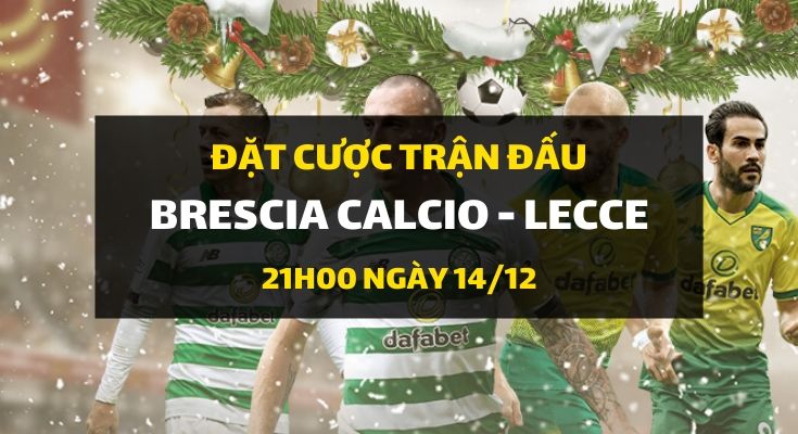 Brescia Calcio - Lecce (21h00 ngày 14/12)