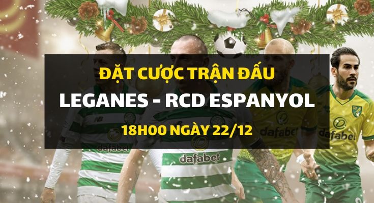 Leganes - RCD Espanyol (18h00 ngày 22/12)