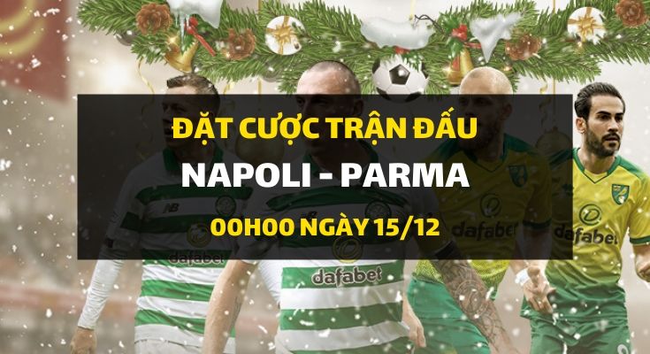 Napoli - Parma (00h00 ngày 15/12)