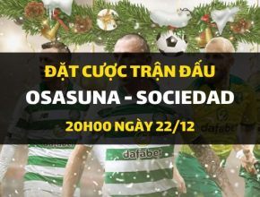 Osasuna - Real Sociedad (20h00 ngày 22/12)