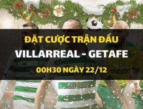 Villarreal - Getafe (00h30 ngày 22/12)