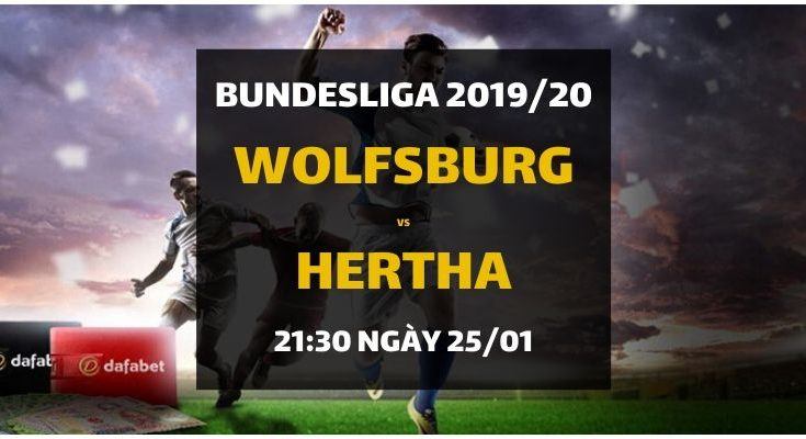 Đặt cược: VfL Wolfsburg - Hertha Berlin (21h30 ngày 25/01)