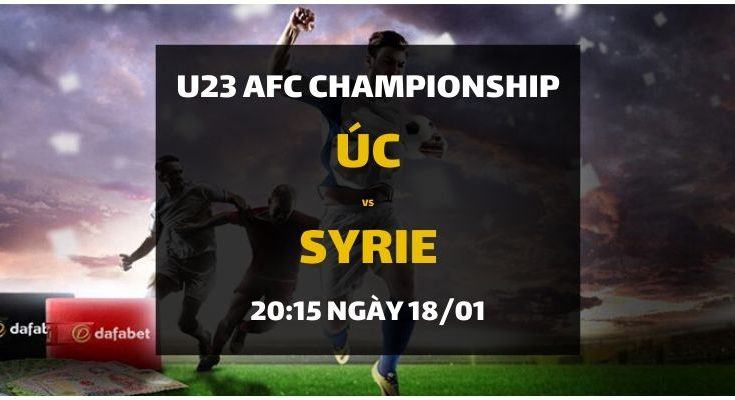 Dự đoán Úc - Syrie (18/01) - Tứ kết U23 Championship Châu Á 2020