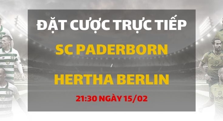 SC Paderborn - Hertha Berlin (21h30 ngày 15/02)