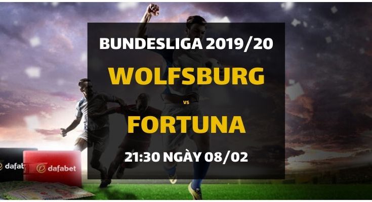 VfL Wolfsburg - Fortuna Dusseldorf (21h30 ngày 08/02)